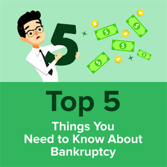 Top 5 Things You Need to Know About Bankruptcy