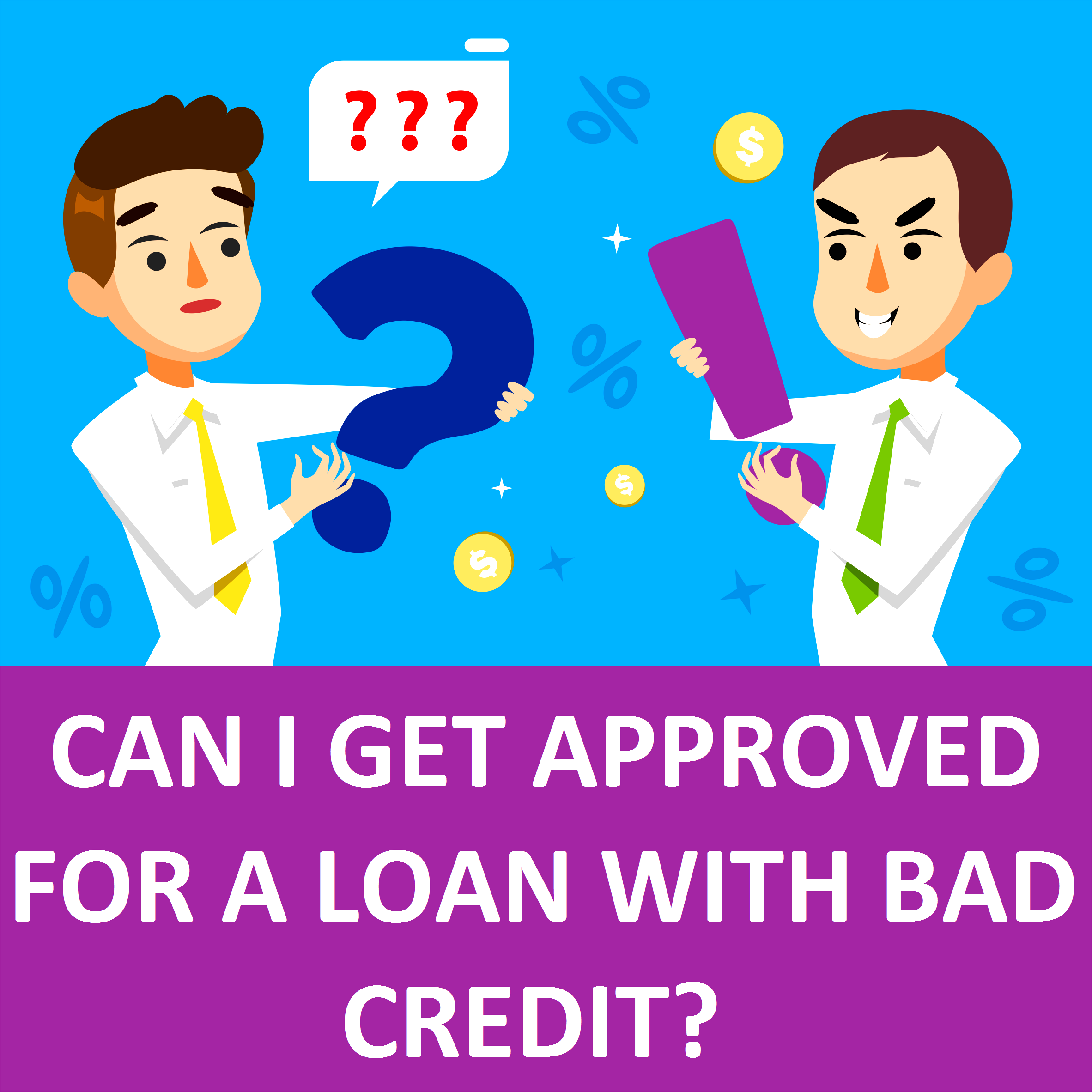 Can I Get Approved For A Loan With Bad Credit?