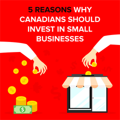 5 Reasons Why Canadians Should Invest In Small Businesses