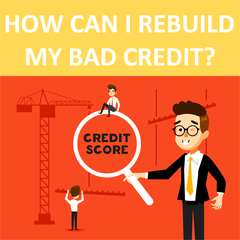 How Can I Rebuild My Bad Credit?